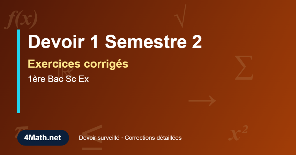 Exercices corrigés Devoir 1 Semestre 2 1ère Bac Sc Ex