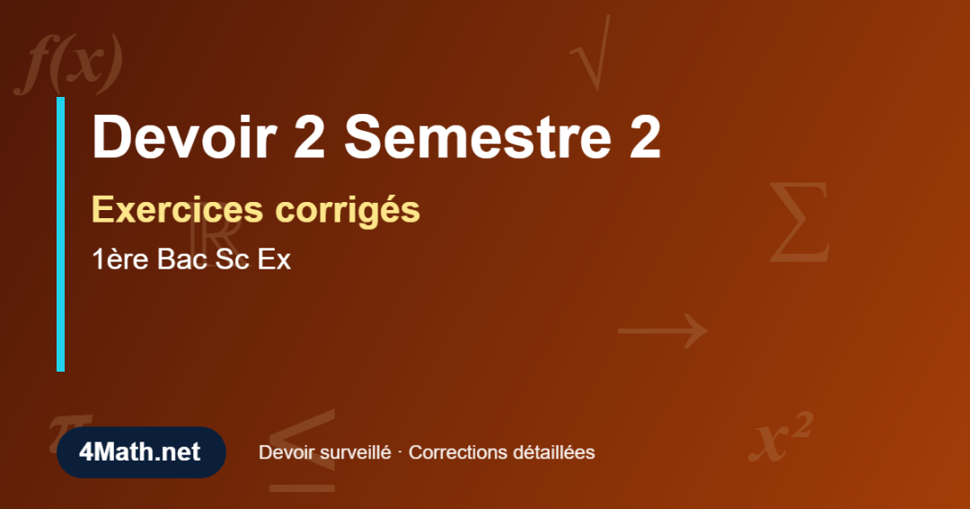 Exercices corrigés Devoir 2 Semestre 2 1ère Bac Sc Ex