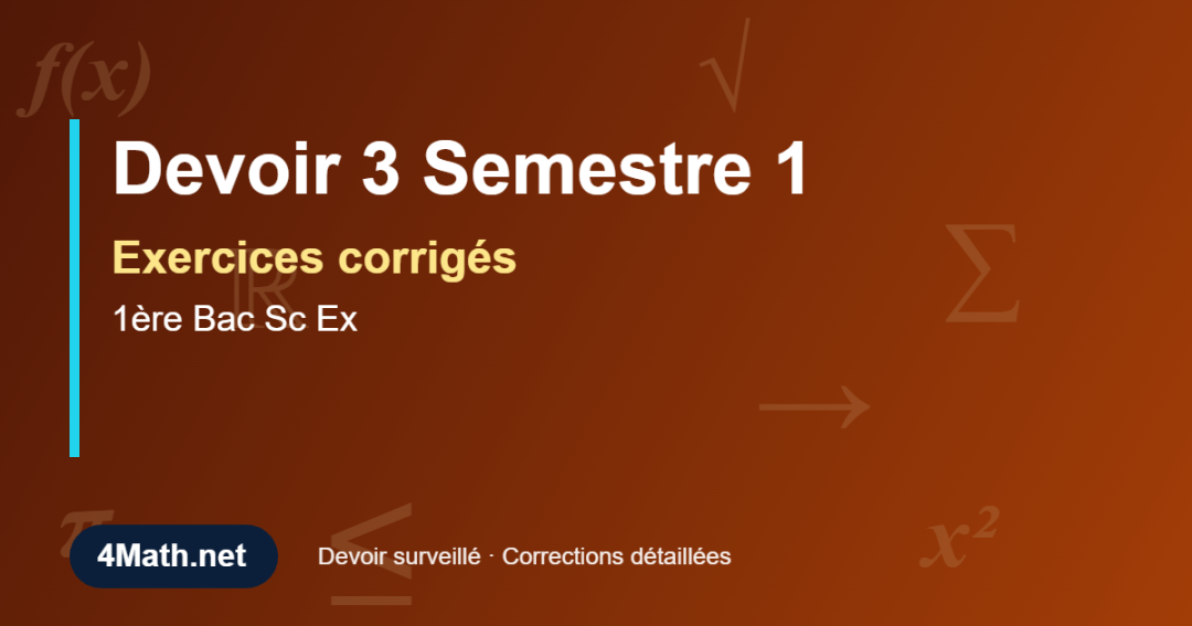 Exercices corrigés Devoir 3 Semestre 1 1ère Bac Sc Ex