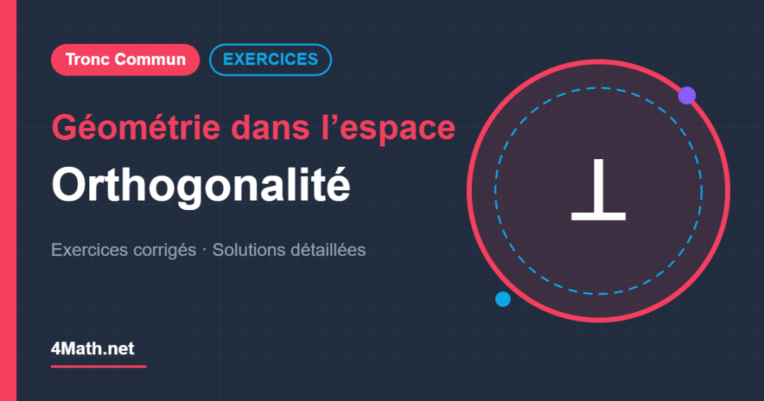 Géométrie dans l’espace Orthogonalité - Tronc Commun exercices corrigés