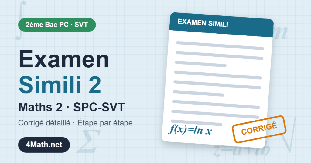 Examen simili 2 Maths 2 SPC-SVT corrigé détaillé 2ème Bac