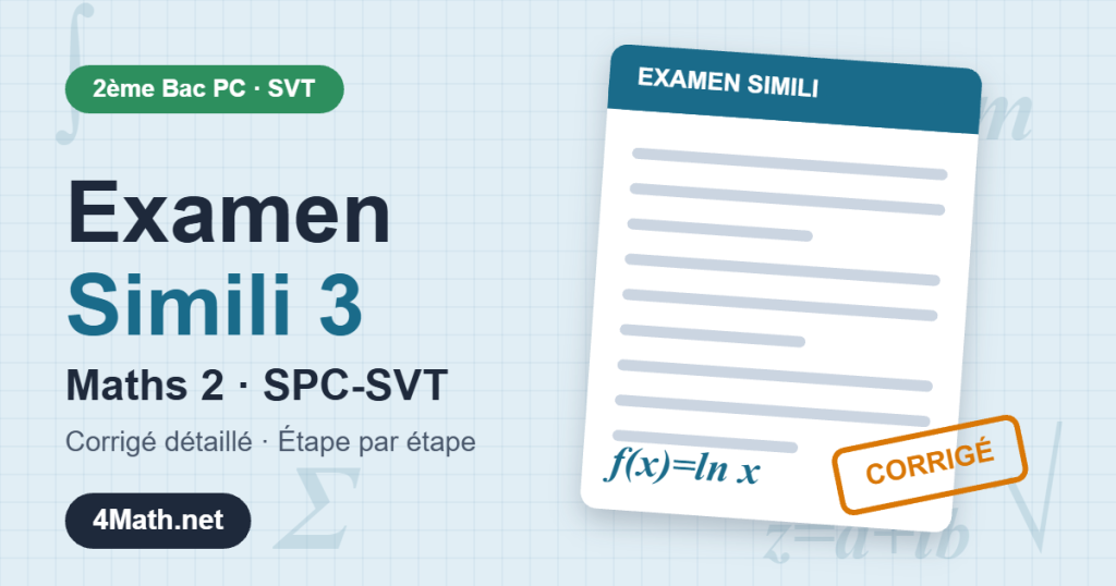 Examen simili 3 Maths 2 SPC-SVT corrigé détaillé 2ème Bac