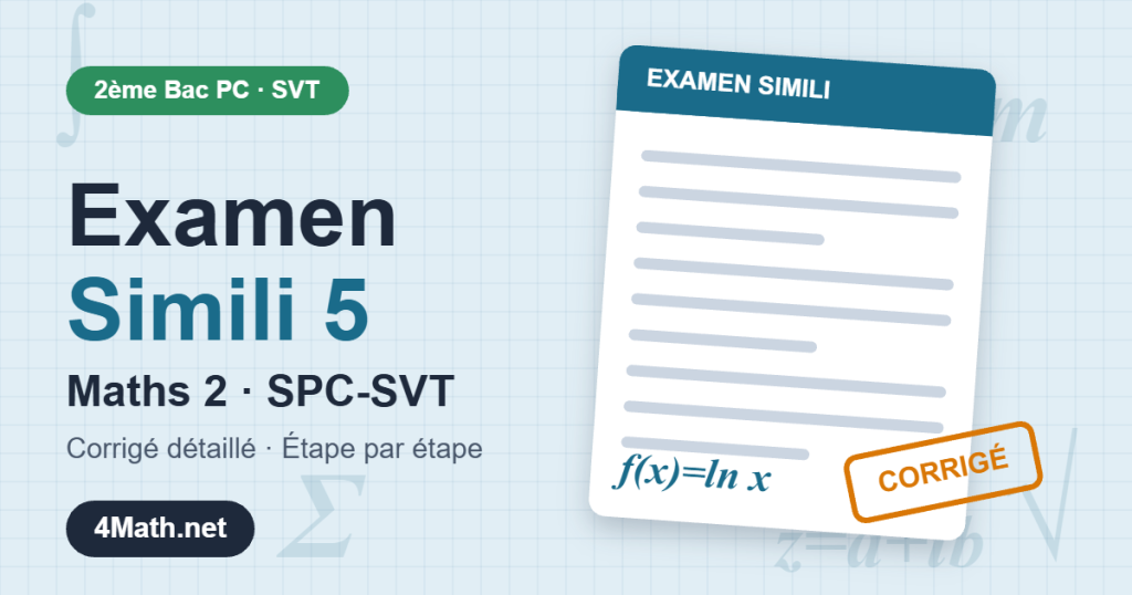 Examen simili 5 Maths 2 SPC-SVT corrigé détaillé 2ème Bac