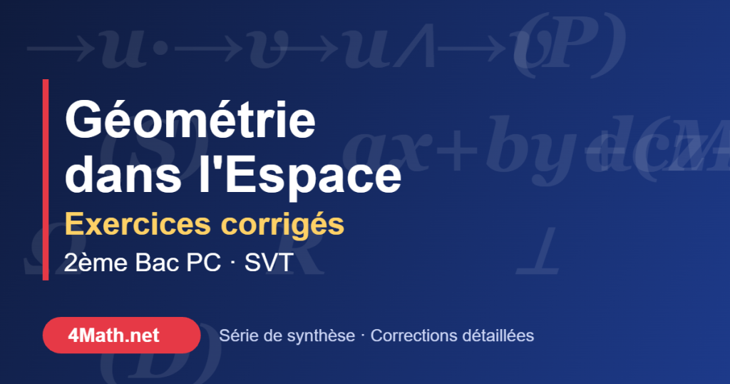 Géométrie dans l'espace exercices corrigés 2ème Bac PC-SVT