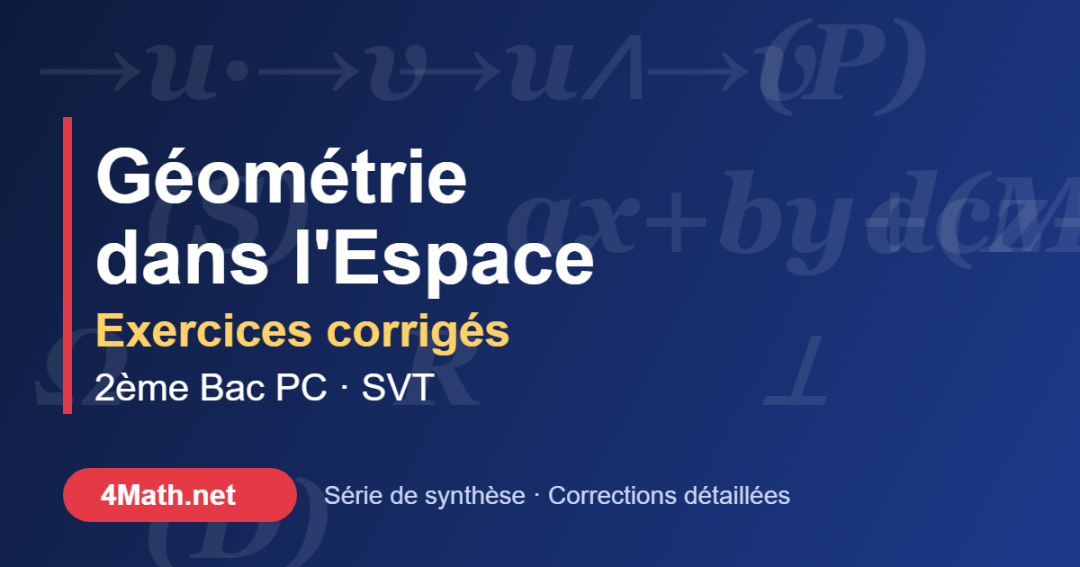 Géométrie dans l'espace exercices corrigés 2ème Bac PC-SVT