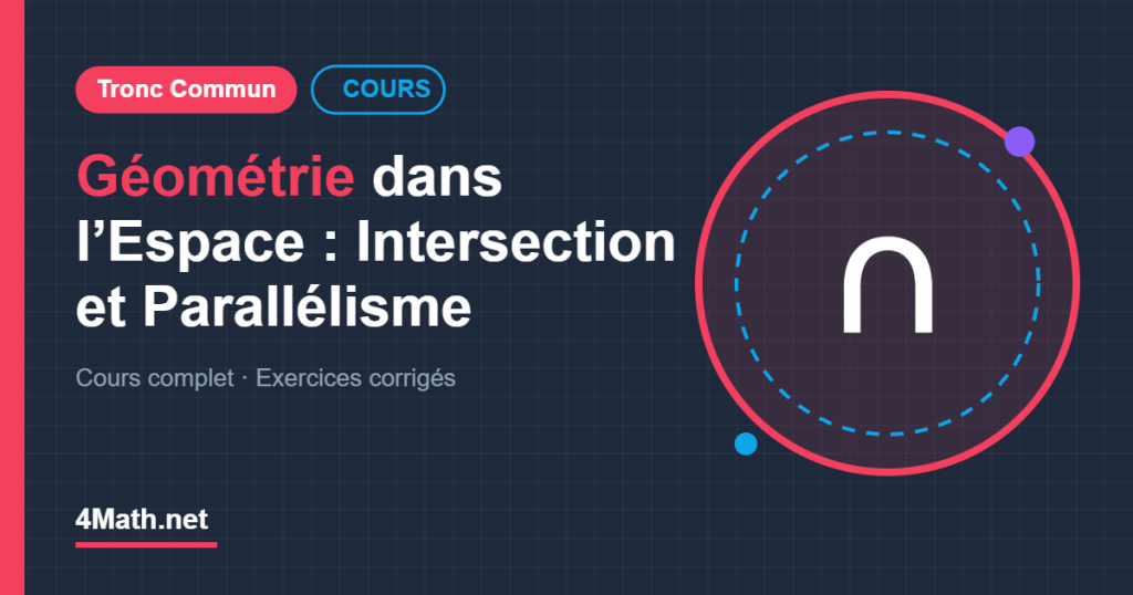 Cours Géométrie dans l’Espace : Intersection et Parallélisme Tronc Commun