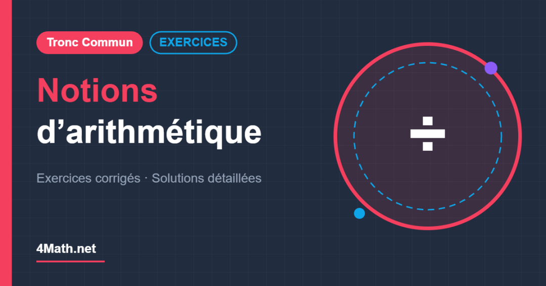 Notions d’arithmétique - Tronc Commun exercices corrigés