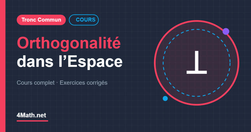Cours Orthogonalité dans l’espace Tronc Commun