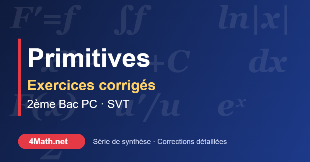 Primitives exercices corrigés 2ème Bac PC-SVT
