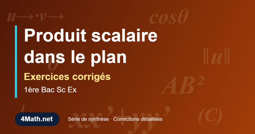 Exercices corrigés Produit scalaire dans le plan 1ère Bac Sc Ex