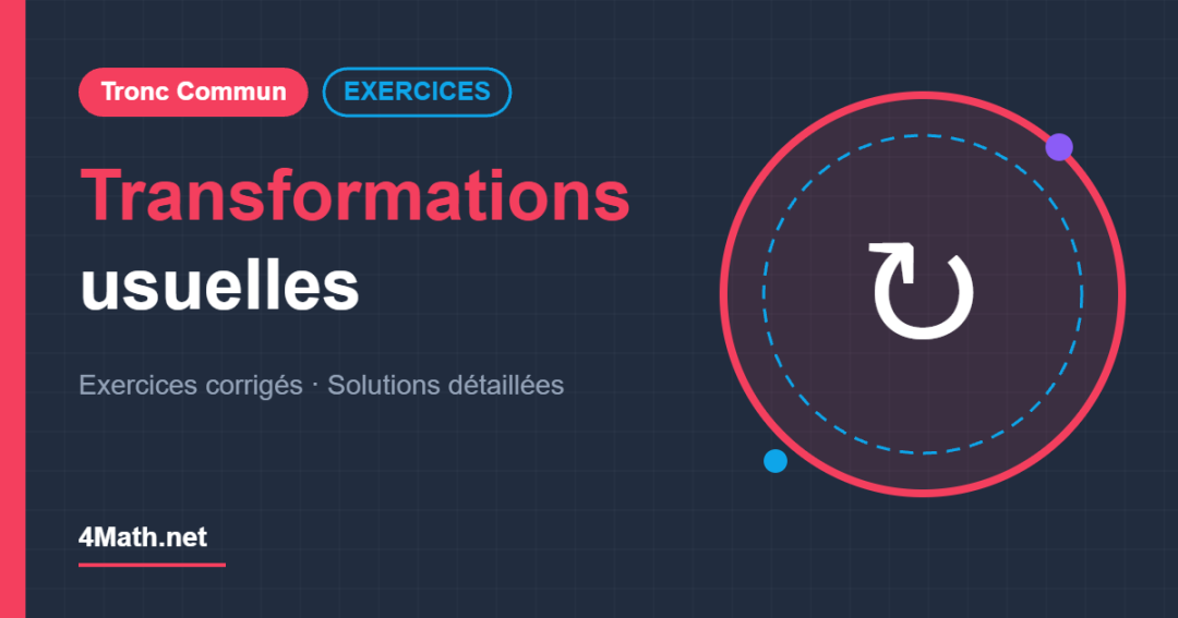 Transformations usuelles - Tronc Commun exercices corrigés